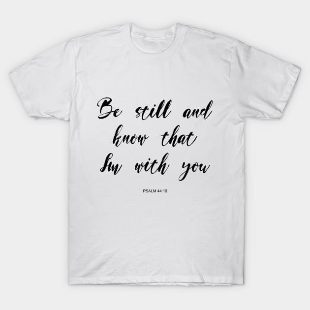 Be still and know that i'm with you T-Shirt by Dhynzz